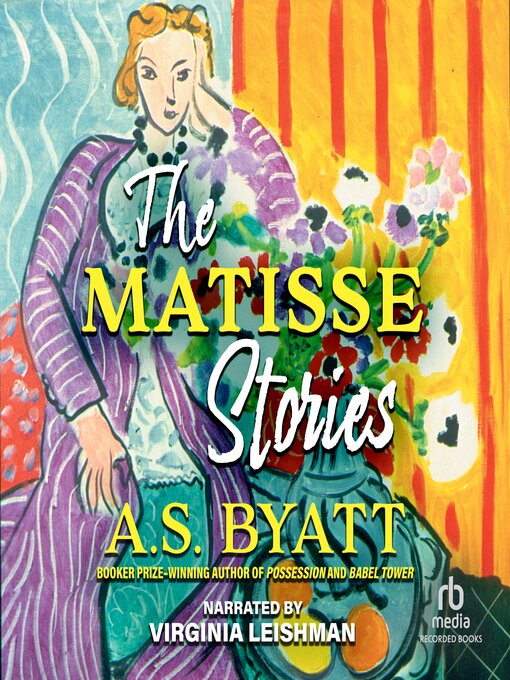 Title details for The Matisse Stories by A.S. Byatt - Wait list